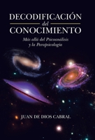 Decodificación Del Conocimiento: Más Allá Del Psicoanálisis Y La Parapsicología 1506539718 Book Cover