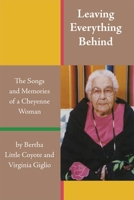 Leaving Everything Behind: The Songs and Memories of a Cheyenne Woman 0806146249 Book Cover