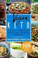 Vegan Keto: 106 Tasty & Nourishing Recipes For A Ketogenic Vegan Diet 1985889641 Book Cover