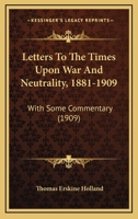 Letters to the Times Upon War and Neutrality (1881-1909): With Some Commentary 124007462X Book Cover