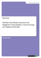 Hybride Ferrofluide basierend auf l�nglichen Nanoobjekten. Untersuchung der Magnetoviskosit�t 3346439062 Book Cover