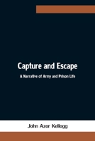 Capture And Escape: A Narrative Of Army And Prison Life 9354753604 Book Cover