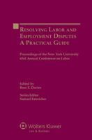 Resolving Labor and Employment Disputes: A Practical Guide, Proceedings of the New York University 63rd Annual Conference on Labor 9041140786 Book Cover