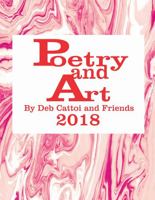 Peotry and Art by Deb Cattoi and Friends 2018 1929515014 Book Cover