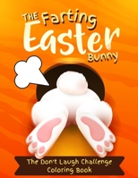 Farting Easter Bunny: A Funny Coloring Book for Boys, Girls, Teens & Adults! Funny Easter Fart Book! B08WT9GB5J Book Cover