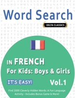 Word Search in French for Kids: Boys & Girls - It's Easy! Vol.1 - Delta Classics - Find 2000 Cleverly Hidden Words: A Fun Language Activity - Includes Bonus Game & More! 2385112418 Book Cover