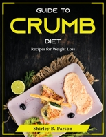 Guide to Crumb Diet: Recipes for Weight Loss 1804375519 Book Cover