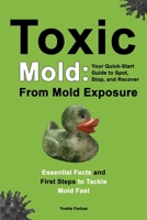 Toxic Mold: Essential Health Solutions, Home Safety Tips & Practical Recovery Tools for Families (Ages 18+) 199833323X Book Cover
