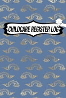 CHILDCARE REGISTER LOG: Daily Childcare Register Log, Attendance Logbook, Generic Sign In And Out Registration B083XTH3XC Book Cover