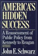 America's Hidden Success: A Reassessment of Public Policy from Kennedy to Reagan 0393304477 Book Cover
