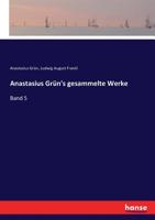 Anastasius Gr�n's Gesammelte Werke, Vol. 5 (Classic Reprint) 1173078533 Book Cover