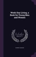 Week-Day Living, a Book for Young Men and Women 1358961646 Book Cover
