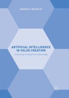 Artificial Intelligence in Value Creation: Improving Competitive Advantage 3319915959 Book Cover