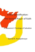 Entire Sanctification: The Second Prayer of Faith: A Nazarene's Theology of Christian Salvation 0692304940 Book Cover