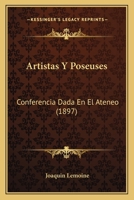Artistas Y Poseuses: Conferencia Dada El Ateneo (Classic Reprint) 1160796734 Book Cover