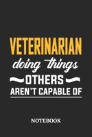 Veterinarian Doing Things Others Aren't Capable of Notebook: 6x9 inches - 110 ruled, lined pages - Greatest Passionate Office Job Journal Utility - Gift, Present Idea 1676839844 Book Cover
