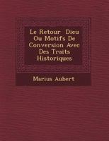 Le Retour Dieu Ou Motifs de Conversion Avec Des Traits Historiques 1249480043 Book Cover