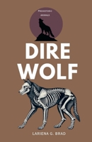 DIRE WOLF: Prehistoric Hunter of North America (Study of Prehistoric Animal) B0GKYJPYMC Book Cover