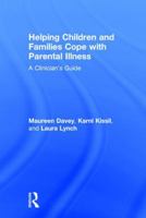 Helping Children and Families Cope with Parental Illness: A Clinician's Guide 1138823996 Book Cover