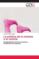 La política de lo incierto a la victoria (Spanish Edition) 6139408490 Book Cover
