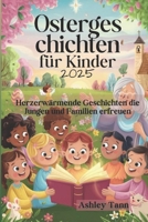 Ostergeschichten für Kinder 2025: Herzerwärmende Geschichten die Jungen und Familien erfreuen (German Edition) B0F1Y7CF62 Book Cover