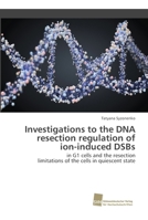 Investigations to the DNA resection regulation of ion-induced DSBs 6202322802 Book Cover
