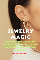 Jewelry magic: How wearing the right pieces can help you attain anything you set your mind to" B0C87QHQSL Book Cover