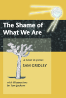 The Shame of What We Are 097886364X Book Cover