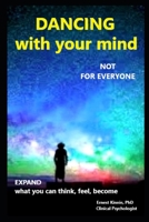 DANCING WITH YOUR MIND not for everyone B0C1J7F6L5 Book Cover