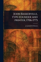 John Baskerville, Type-founder and Printer, 1706-1775 1023477874 Book Cover