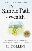 The Simple Path to Wealth (Revised Edition): Your Road Map to Financial Independence and a Rich, Free Life B0DQJMVM59 Book Cover