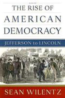 The Rise of American Democracy: Jefferson to Lincoln 0393058204 Book Cover