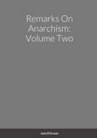 Remarks On Anarchism: Volume Two 1447861841 Book Cover