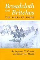Broadcloth and Britches: The Santa Fe Trade 0890961913 Book Cover