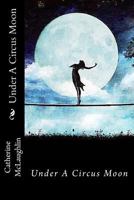 Under A Circus Moon 0692527230 Book Cover