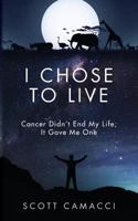 I Chose To Live: Cancer Didn't End My Life; It Gave Me One 0692057218 Book Cover