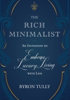 Rich Minimalist : An Invitation to Embrace Luxury Living with Less 1950118185 Book Cover