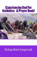 Experiencing God for Catholics: A Prayer Book! 1727602773 Book Cover