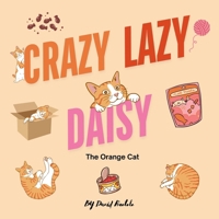 Crazy, Lazy Daisy The Orange Cat: A cute story about an orange cat and all the things that make her crazy and lazy. B0DYVJZW21 Book Cover