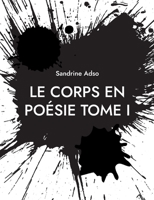 Le Corps en Poésie Tome I 2322472190 Book Cover