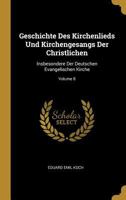 Geschichte Des Kirchenlieds Und Kirchengesangs Der Christlichen: Insbesondere Der Deutschen Evangelischen Kirche; Volume 8 0270799672 Book Cover