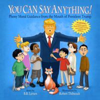 You Can Say Anything!: Phony Moral Guidance from the Mouth of President Trump 0692909427 Book Cover