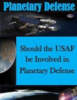 Should the USAF be Involved in Planetary Defense 1499776659 Book Cover