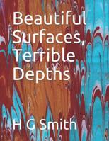 Beautiful Surfaces, Terrible Depths 1084112159 Book Cover