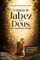 A ORAÇÃO DE JABES E O DEUS QUE TRANSFORMA HISTÓRIA: expandindo fronteiras pela fé (Portuguese Edition) B0FHWCW83V Book Cover