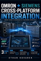 Omron + Siemens — Cross-Platform Integration: Bridge Asian & European PLC Platforms Seamlessly B0H1265YH9 Book Cover