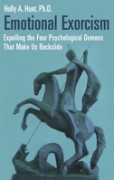 Emotional Exorcism: Expelling the Four Psychological Demons That Make Us Backslide 0313360219 Book Cover