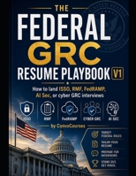 THE FEDERAL GRC RESUME PLAYBOOK - How to land ISSO, RMF, FedRAMP, or cyber GRC interviews B0H2F1F6QJ Book Cover