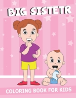 Big Sister Coloring Book: Fun new Baby Gift, Little Girls Coloring with a New Sibling and Family Members B084QHPCTP Book Cover