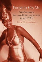 Prove It On Me: New Negroes, Sex, and Popular Culture in the 1920s 0199758328 Book Cover